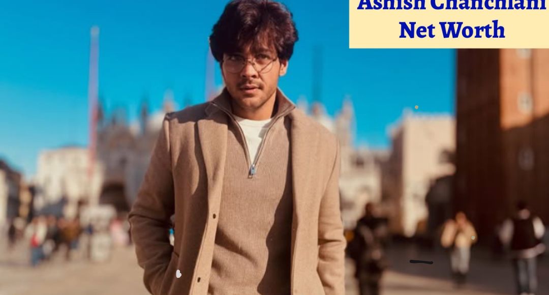 Ashish Chanchlani Net Worth 2025